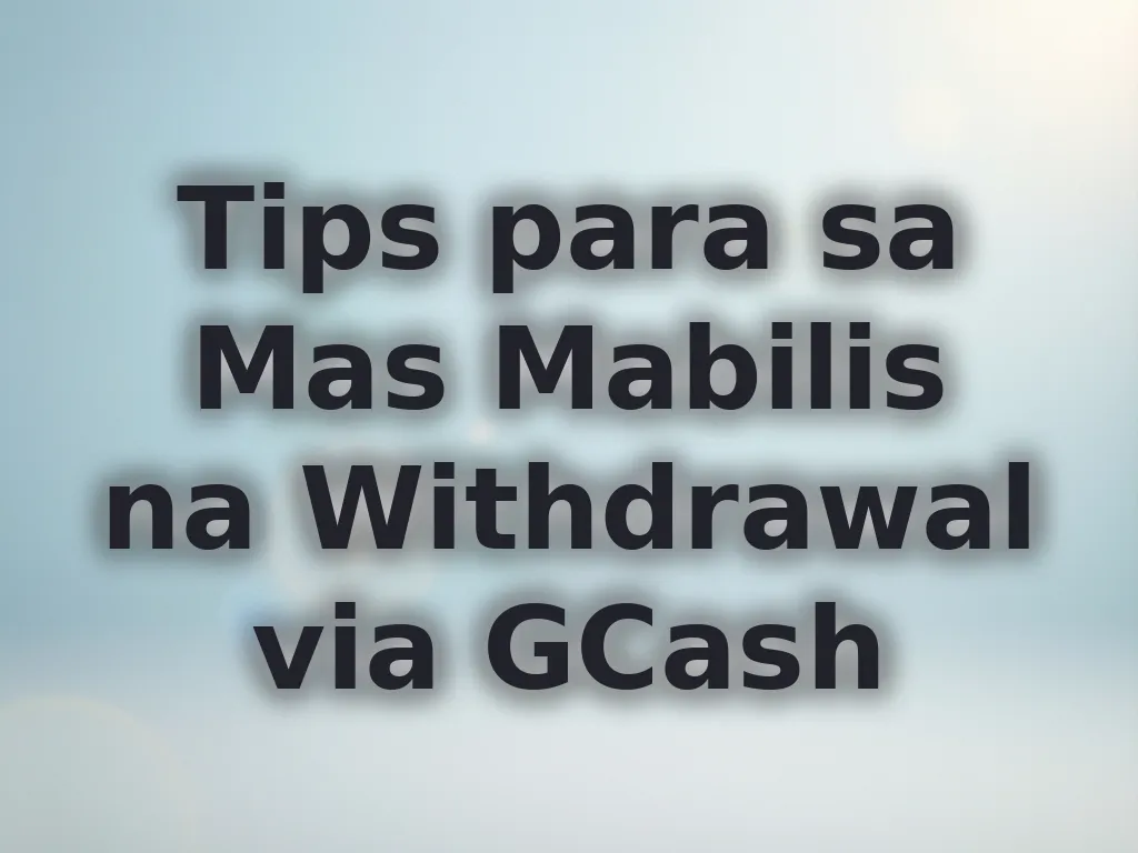 Tips para sa Mas Mabilis na Withdrawal via GCash