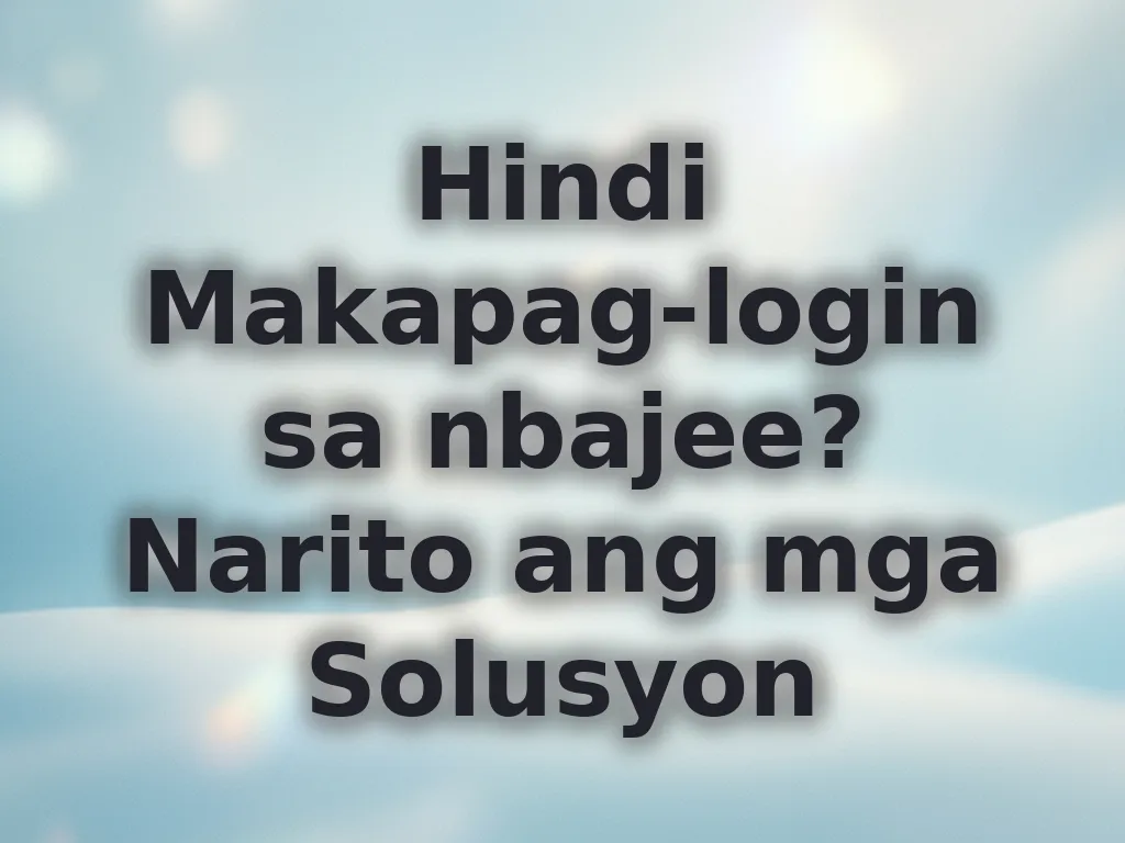 Hindi Makapag-login sa nbajee? Narito ang mga Solusyon