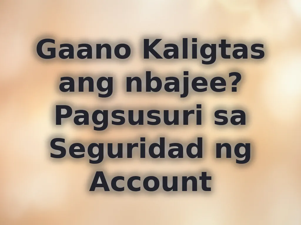 Gaano Kaligtas ang nbajee? Pagsusuri sa Seguridad ng Account